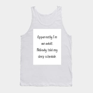 Apparently I'm an adult. Nobody told my sleep schedule. Tank Top